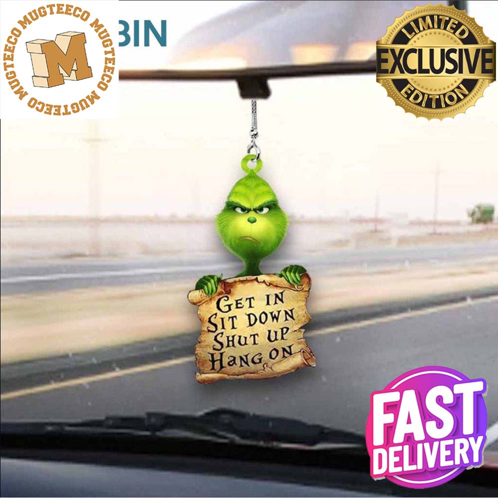 Grinch Get In Sit Down Shut Up Hang On Xmas Holiday 2023 Gifts Christmas Decorations Ornament Grinch Get In Sit Down Shut Up Hang On Xmas Holiday 2023 Gifts Christmas Decorations Ornament