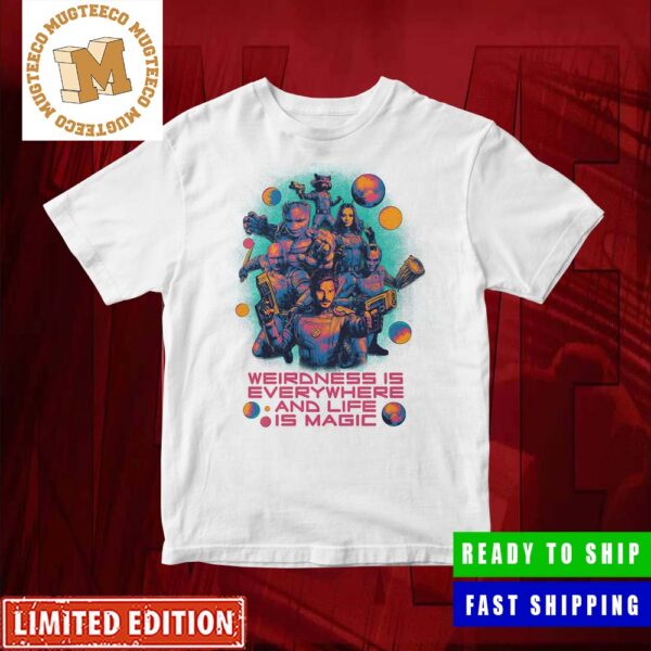 Marvel Guardians Of The Galaxy Volume 3 Celebrates All things Weird Weirdness Is Everywhere And Life Is Magic Quote Merchandise T-Shirt Marvel Guardians Of The Galaxy Volume 3 Celebrates All things Weird Weirdness Is Everywhere And Life Is Magic Quote Merchandise T-Shirt