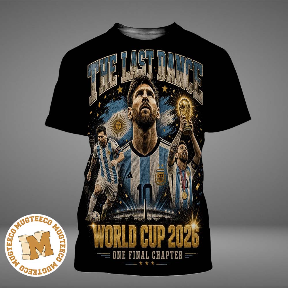 Messi One Final Chapter The Last Dance World Cup 2026 All Over Print Shirt Messi One Final Chapter The Last Dance World Cup 2026 All Over Print Shirt