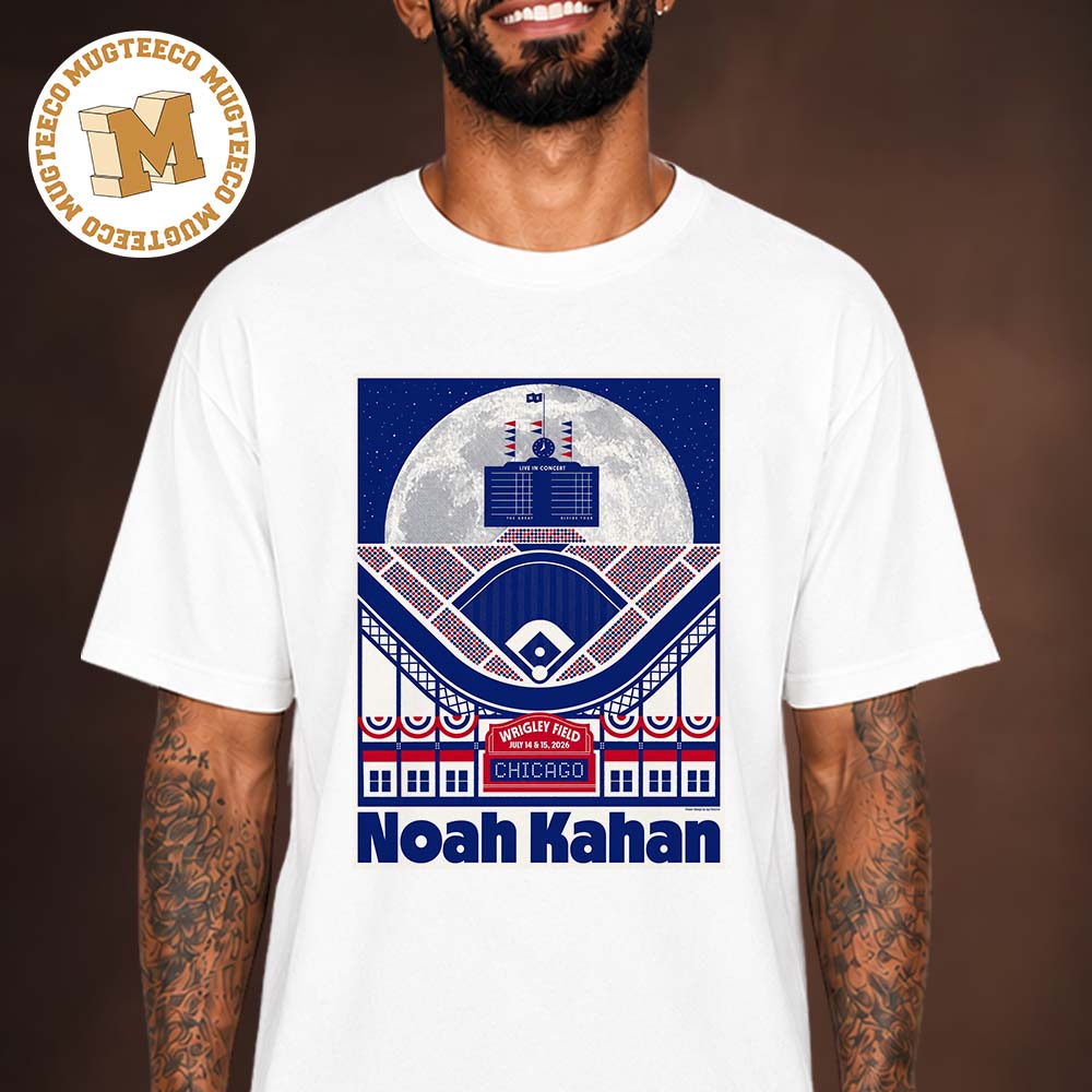 Noah Kahan Chicago Event Poster At Wrigley Field On July 14 And 15 2026 Unisex T Shirt Noah Kahan Chicago Event Poster At Wrigley Field On July 14 And 15 2026 Unisex T Shirt