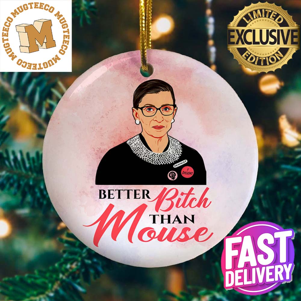 Notorious RBG Better Bitch Than Mouse Gift Decorative Ornament Notorious RBG Better Bitch Than Mouse Gift Decorative Ornament