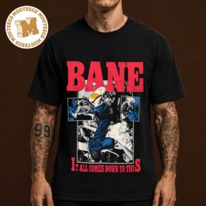 Bane Band It All Comes Down To This Unisex T Shirt