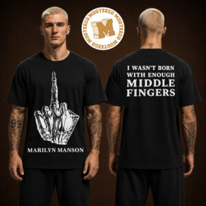 Marilyn Manson Freaks On Parade Tour Merch I Wasnt Born With Enough Middle Fingers Two Sided Unisex T Shirt