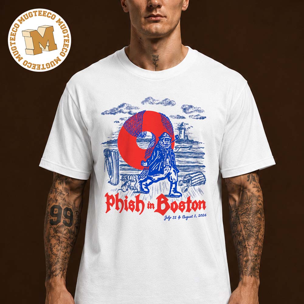 Phish In Boston On July 31 And August 1 2026 Unisex T Shirt Phish In Boston On July 31 And August 1 2026 Unisex T Shirt