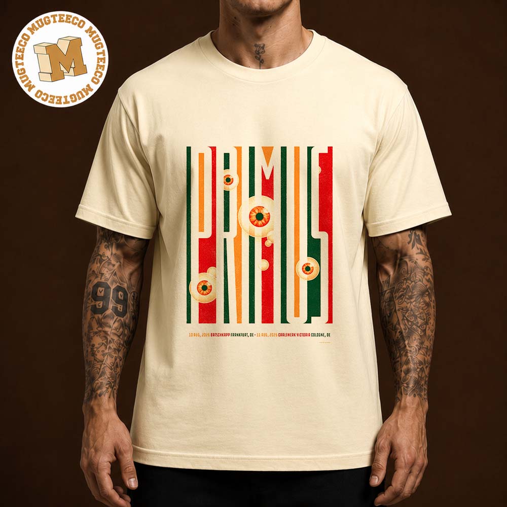 Primus DE 2026 Event Poster At Batschkapp And Carlswerk Victoria On August 10 11 2026 Unisex T Shirt Primus DE 2026 Event Poster At Batschkapp And Carlswerk Victoria On August 10 11 2026 Unisex T Shirt