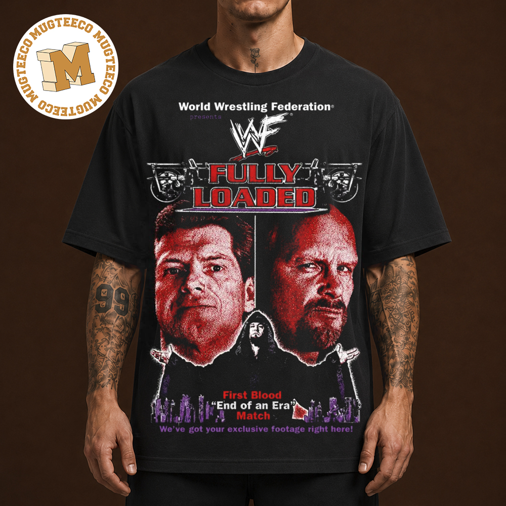 WWF Fully Loaded First Blood End Of A Era Match Unisex T Shirt WWF Fully Loaded First Blood End Of A Era Match Unisex T Shirt
