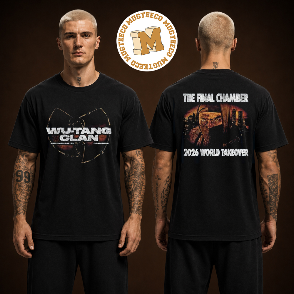 Wu Tang Clan Birmingham AL The Final Chamber 2026 World Take Over On September 19 2026 Two Sided Unisex T Shirt Wu Tang Clan Birmingham AL The Final Chamber 2026 World Take Over On September 19 2026 Two Sided Unisex T Shirt
