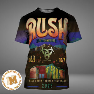 Rush Fifty Something Tour 2026 Denver CO 2026 Event Poster At Ball Arena On October 5 And 7 2026 All Over Print Shirt