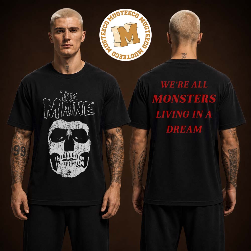 The Maine Band Exclusive Tee We Are All Monsters Living In A Dream Two Sided Unisex T-Shirt The Maine Band Exclusive Tee We Are All Monsters Living In A Dream Two Sided Unisex T-Shirt