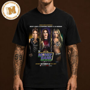 WWE Women World Championship Money In The Bank New Orleans Becky Lynch VS Stephanie Vaquer VS Liv Morgan On October 10 2026 Unisex T-Shirt